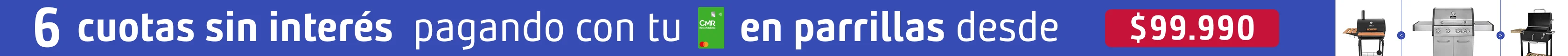 6 cuotas sin insterés pagando con tu CMR en parrillas