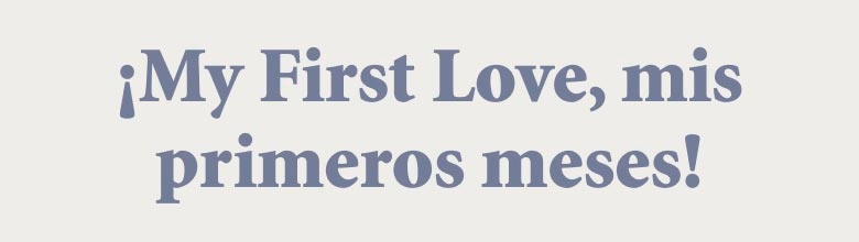 ¡My First Love, mis
primeros meses!